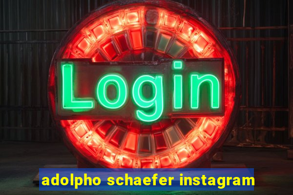 adolpho schaefer instagram